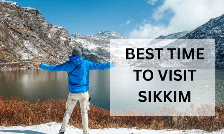 best time to visit sikkim: a seasonal guide